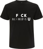 Fck all i need is u Heren t-shirt | familie | relatie | valentijnsdag  | cadeau | Zwart