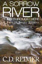 A Trio of Short Stories - A Sorrow River Runs Through Here (A Trio of Short Stories)