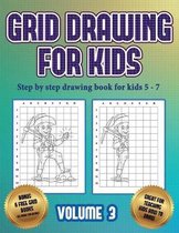 Step by step drawing book for kids 5 -7 (Grid drawing for kids - Volume 3)