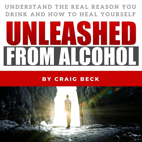 Unleashed From Alcohol: Understand The Real Reason You Drink ... - cover