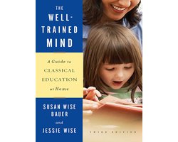 The Well-Trained Mind: A Guide to Classical Education at Home (Third Edition)