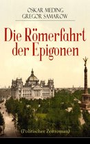 Die Römerfahrt der Epigonen (Politischer Zeitroman) - Vollständige Ausgabe