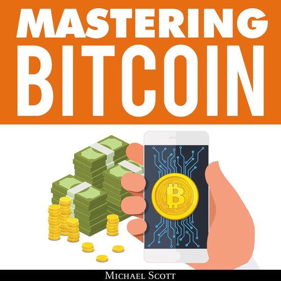 Mastering Bitcoin: A Beginners Guide To Money Investing In D ... - cover