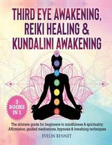 Third Eye Awaking, Reiki Healing, And Kundalini Awaking: 3 Books in 1