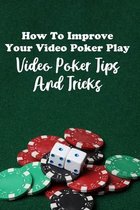 How To Improve Your Video Poker Play: Video Poker Tips And Tricks