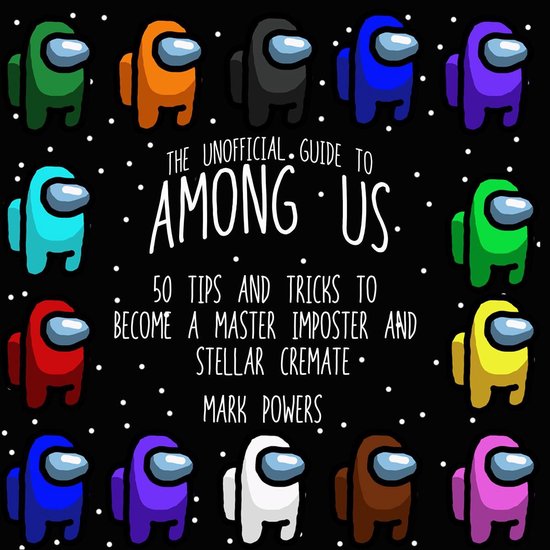 Unofficial Guide To Among Us The 50 Tips And Tricks To Become A