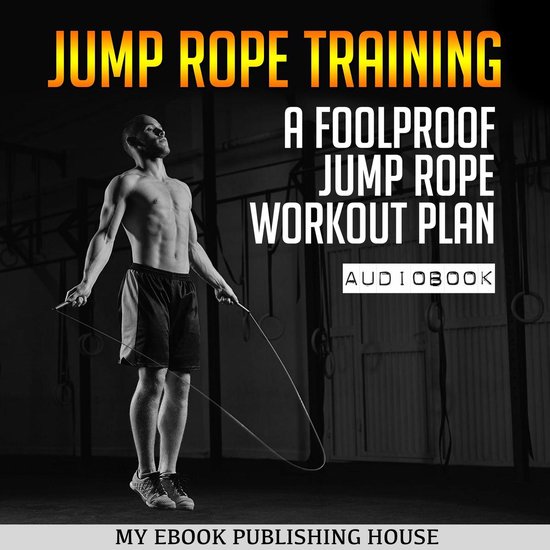 Jump Rope Training A Foolproof Jump Rope Workout Plan, My Ebook