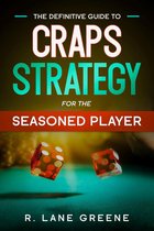 The Definitive Guide To Craps Strategy For The Seasoned Player