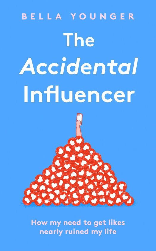 Boek cover The Accidental Influencer: How My Need to Get Likes Nearly Ruined My Life van Bella Younger (Onbekend)