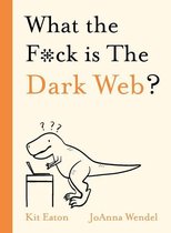 WTF Series - What the F*ck is The Dark Web?