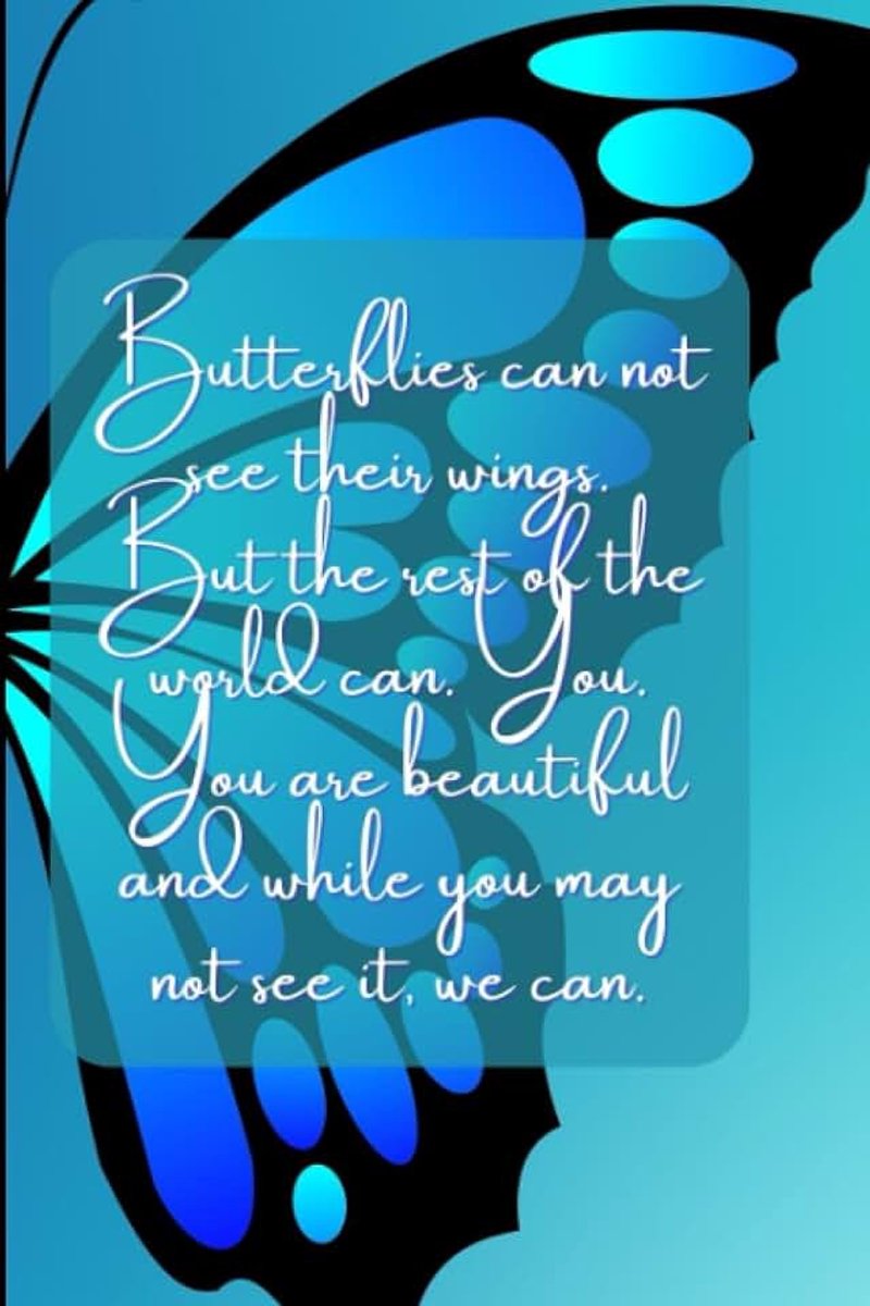 Can not see their wings. But the rest of the world can. You. You are beautiful and while you may not see it, we can.: Lined ... Inches: Easy to Carry: Inspirational Quote
