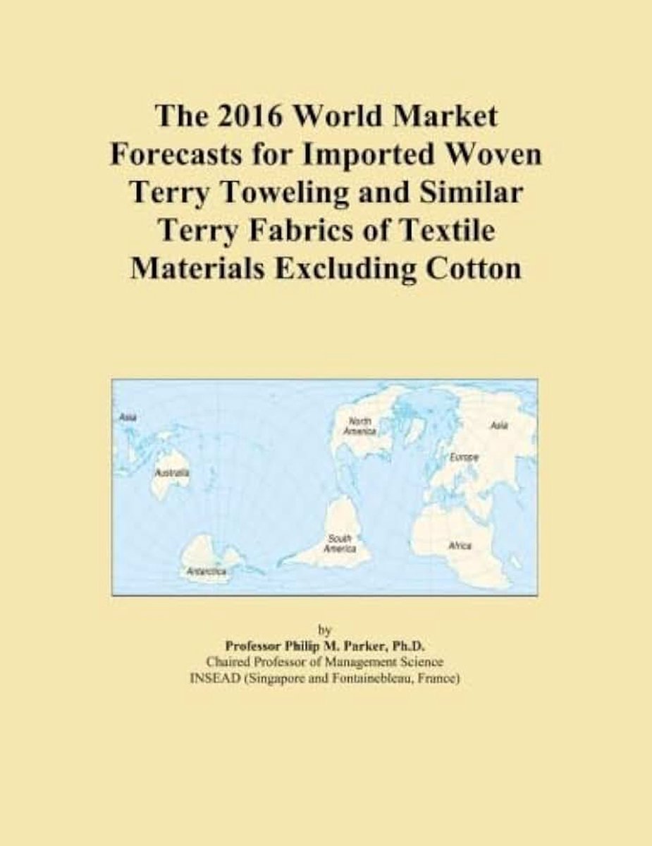 2016 World Market Forecasts for Imported Woven Terry Toweling and Similar Terry Fabrics of Textile Materials Excluding Cotton
