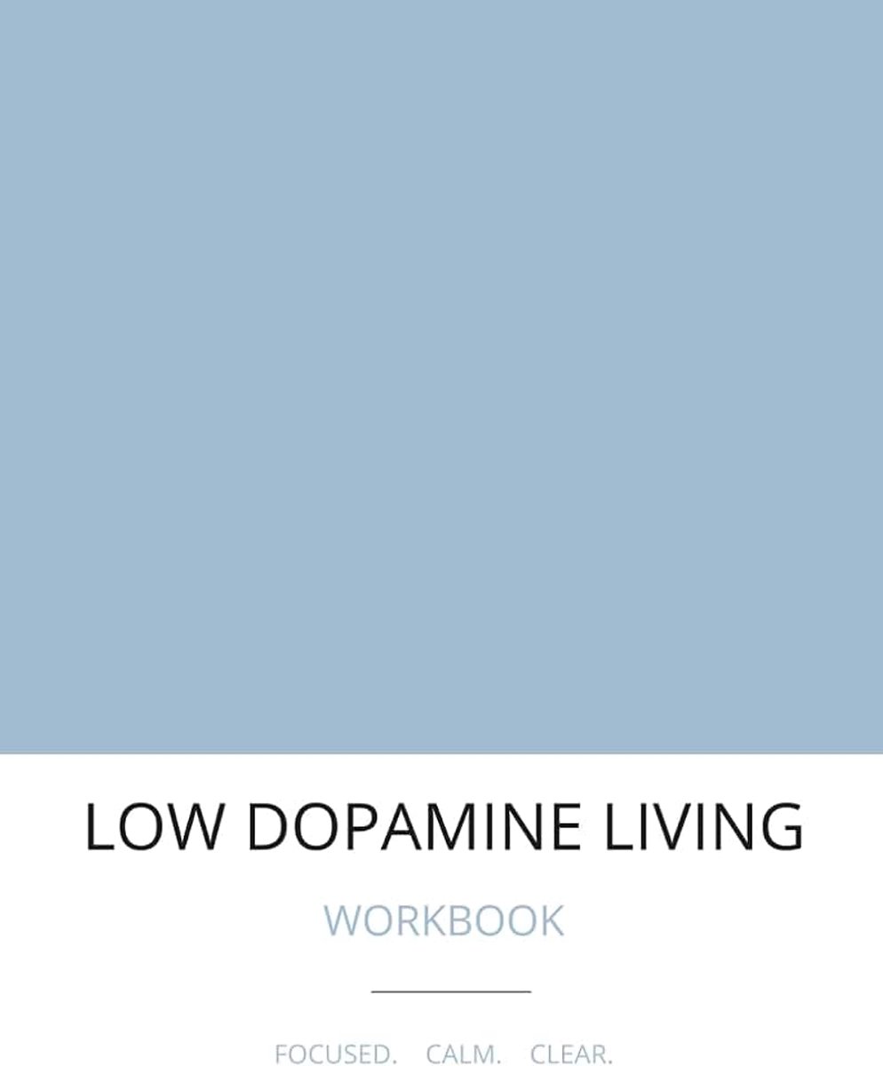 Dopamine Living: A Workbook for Reducing Overstimulation, Rebuilding Focus & Simplifying Daily Life