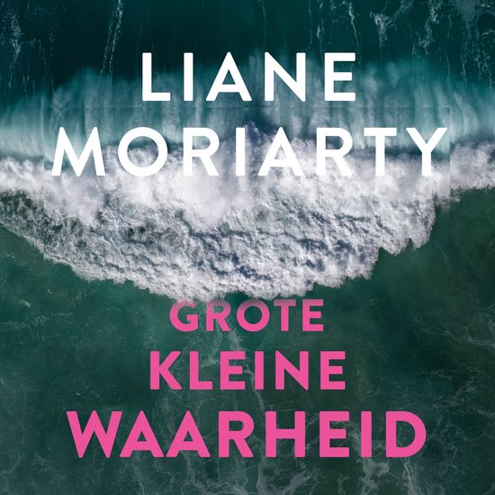 Boekomslag van Grote kleine waarheid door Liane Moriarty met een bovenaanzicht van een brekende oceaan-golf.