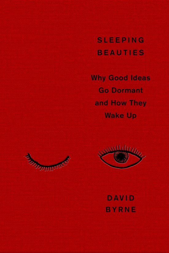 Boek "Sleeping Beauties" met rode kaft. Tekst: "SLEEPING BEAUTIES Why Good Ideas Go Dormant and How They Wake Up DAVID BYRNE". Illustraties van een gesloten en een open oog.