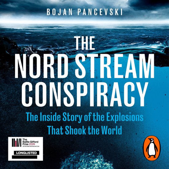 Boekomslag: "The Nord Stream Conspiracy" door Bojan Pancevski. "The Inside Story of the Explosions That Shook the World". LONGLISTED Baillie Gifford Prize 2026.