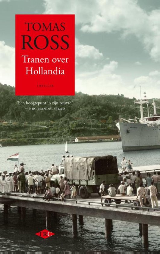 Boekcover 'Tranen over Hollandia' van Tomas Ross. Een thriller met op de voorgrond een pier vol mensen, een vrachtwagen en op het water een schip.