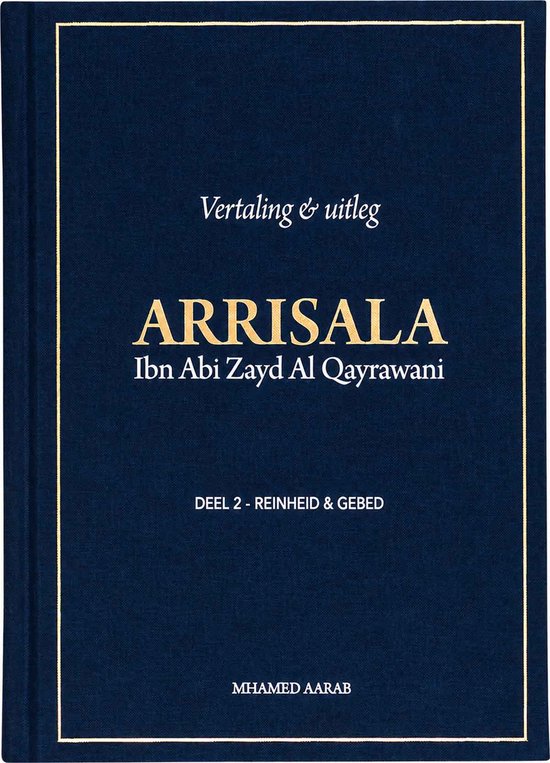 Donkerblauw boek met gouden lijnen en tekst: Arrisala, Ibn Abi Zayd Al Qayrawani, Deel 2 - Reinheid & Gebed.