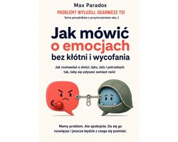 Jak mówić o emocjach bez kłótni i wycofania - Jak rozmawiać o złości, lęku, żalu i potrzebach tak, żeby się usłyszeć zamiast ranić