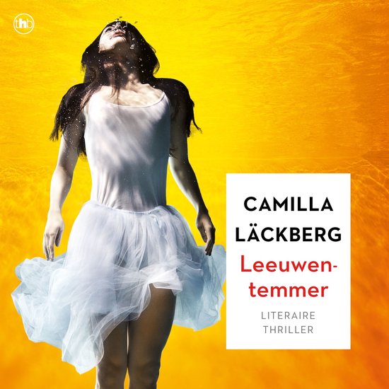 Vrouw in witte jurk onder water tegen een felgele achtergrond. Titel: Camilla Läckberg, Leeuwentemmer, literaire thriller.
