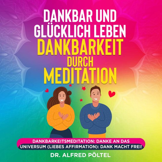 Dankbar und glücklich leben - Dankbarkeit durch Meditation - cover