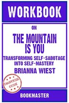 Workbook on The Mountain Is You: Transforming Self-Sabotage Into Self-Mastery by Brianna Wiest Discussions Made Easy