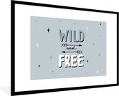 Fotolijst incl. Poster - Quotes - Wild and free - Spreuken - Kids - Baby - Jongens - Meiden - 120x80 cm - Posterlijst