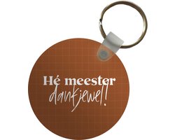 Sleutelhanger - Meester bedankt - Quote - Bruin - Leerkracht - Hé meester dankjewel1 - Plastic - Rond - Uitdeelcadeautjes - Bedankt artikelen