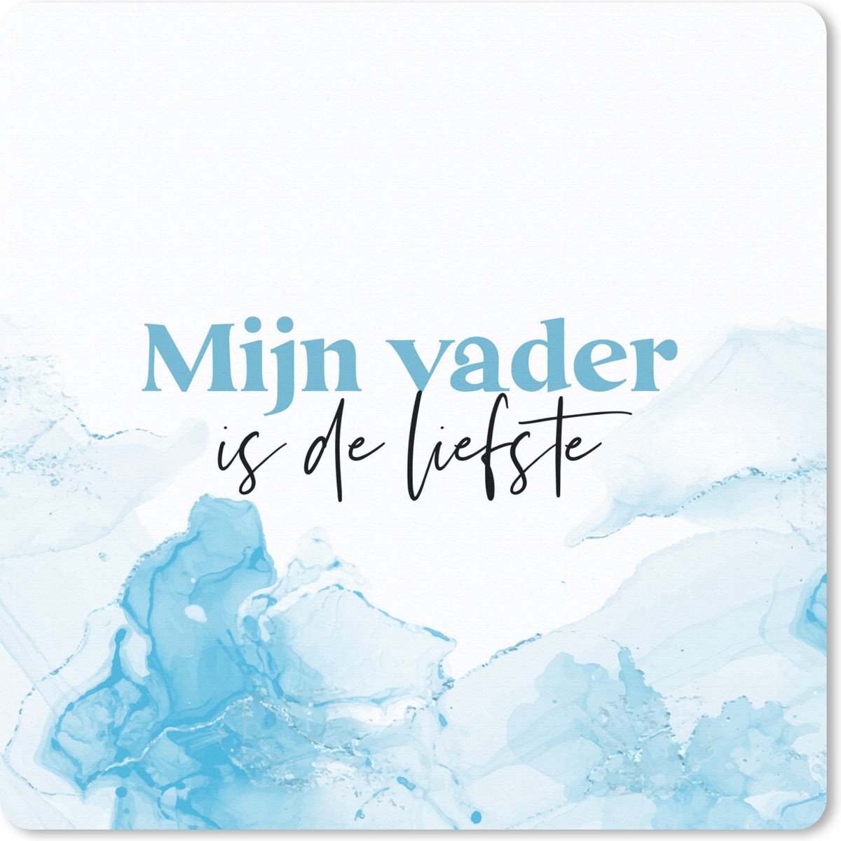 Muismat 20x20 cm - Mousepad Vader - Mijn vader is de liefste - Blauw - Lief - Quotes - Muismatten