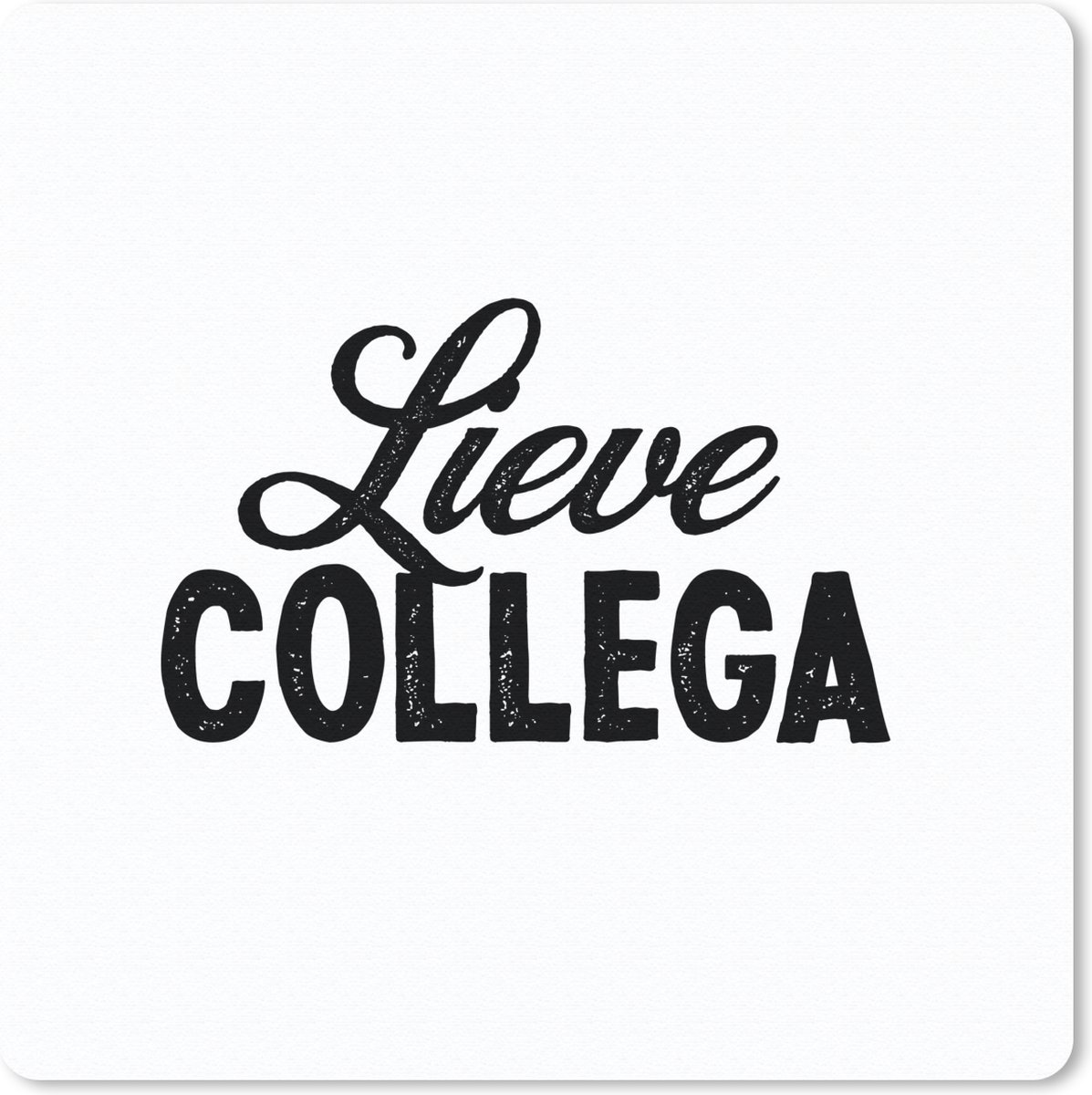 Muismat 30x30 cm - Mousepad Quotes - Spreuken - 'Lieve collega' - Werk - Muismatten