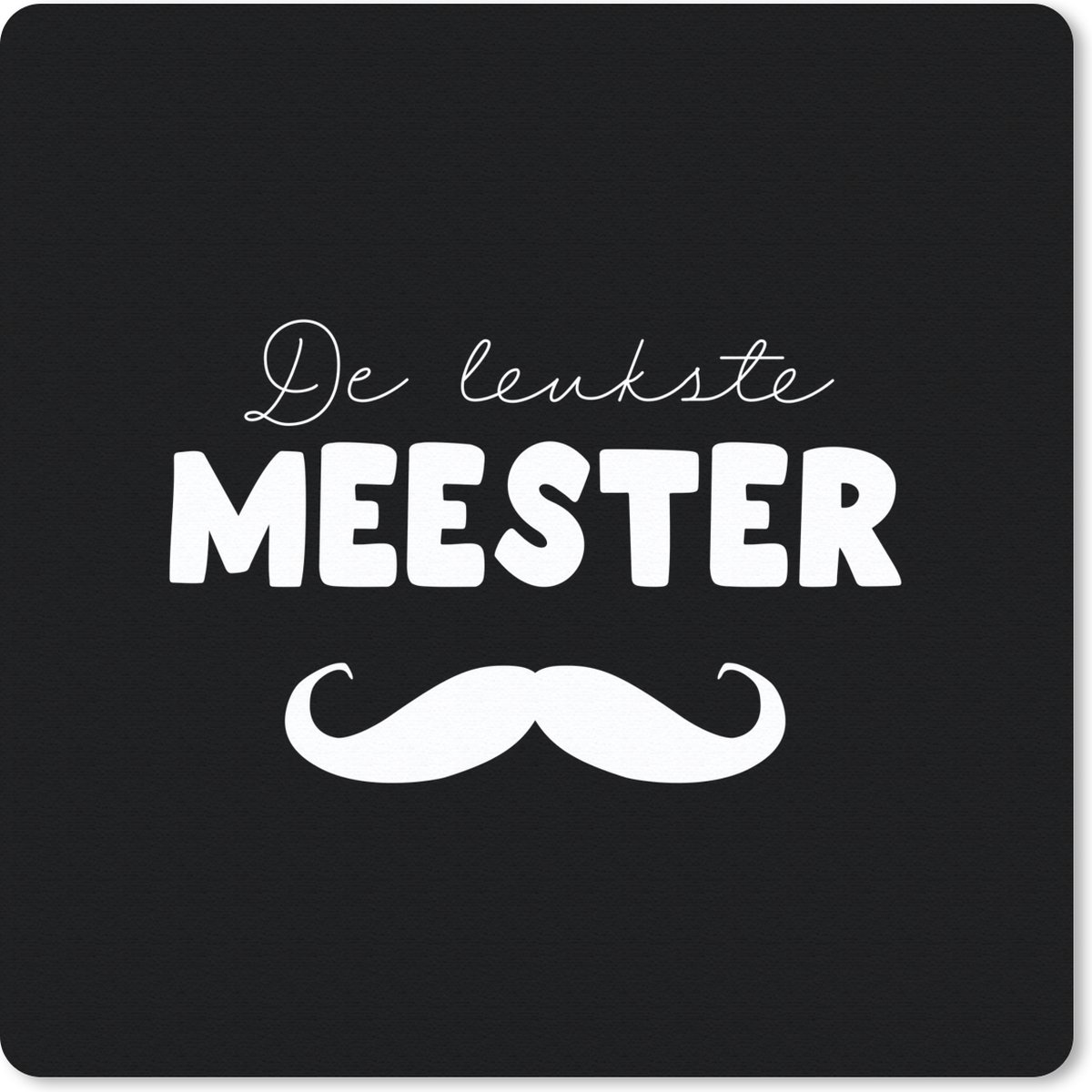 Muismat 30x30 cm - Mousepad Quotes - Meester - De leukste meester - Spreuken - Muismatten