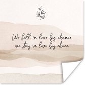 Poster We fall in love by chance, we stay in love by choice - Quotes - Liefde - Spreuken - 100x100 cm XXL