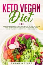 Keto Vegan Diet: The Plant Based Solution to Lose Weight. An Easy to Follow Guide to Organize Your Healthy Low-Carb Meal Plan. Change Your Body in 21 Days with a Vegan Lifestyle