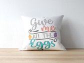 Paas Kussen GiveMeAllTheEggs | Paas cadeau | Pasen | Paasdecoratie | Pasen Decoratie | Grappige Cadeaus | Geschenk | Sierkussen