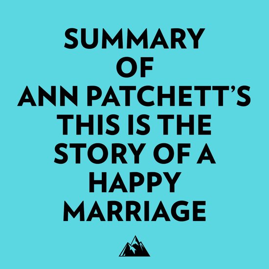 Summary of Ann Patchett's This Is the Story of a Happy Marriage