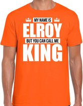 Naam cadeau My name is Elroy - but you can call me King t-shirt oranje heren - Cadeau shirt o.a verjaardag/ Koningsdag S