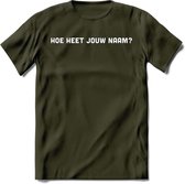 Hoe heet jouw naam? Spreuken T-Shirt | Dames / Heren | Grappige cadeaus | Verjaardag teksten Cadeau - Leger Groen - M