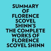 Summary of Florence Scovel Shinn's The Complete Works of Florence Scovel Shinn