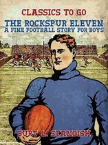 Classics To Go - The Rockspur Eleven, A Fine Football Story for Boys