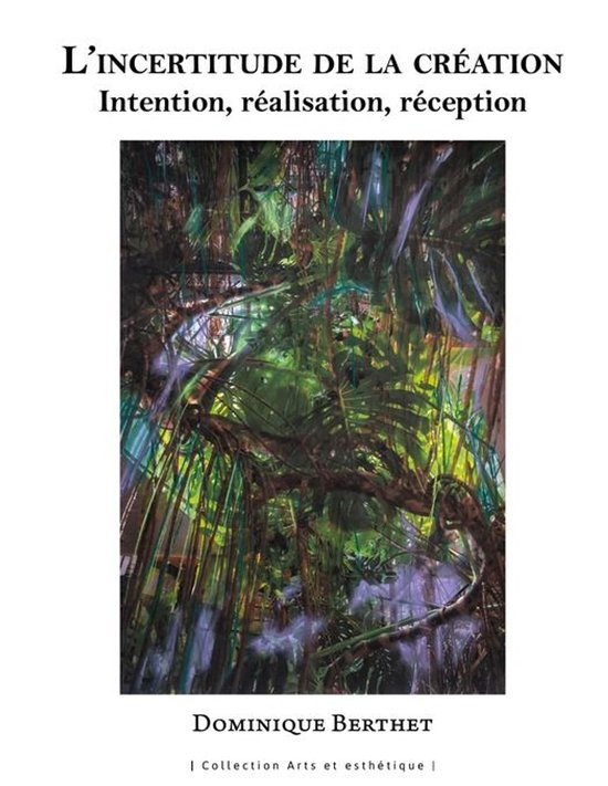 Arts et esthétique - Incertitude de la création. Intention, réalisation, réception