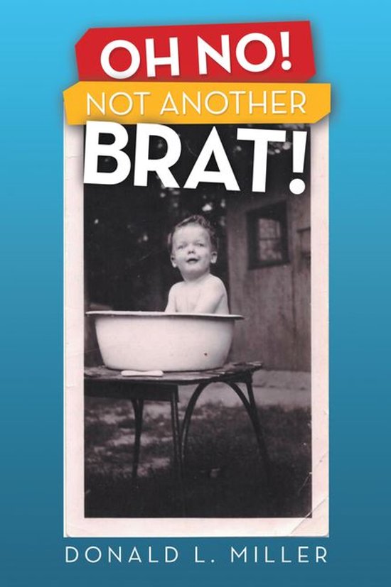 Boekomslag met "OH NO! NOT ANOTHER BRAT!" en een zwart-witfoto van een baby in een badkuip op een tafel.