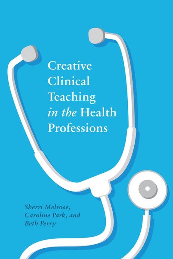 Creative Clinical Teaching in the Health Professions - cover