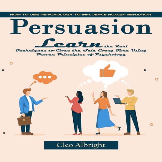 Persuasion: How to Use Psychology to Influence Human Behavio ... - cover