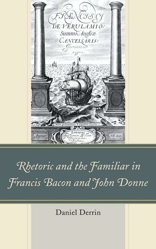 Rhetoric and the Familiar in Francis Bacon and John Donne - cover