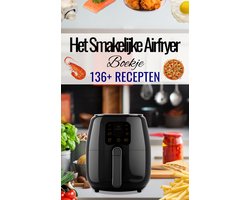 Het Smakelijk Airfryer Boekje - 136+ recepten - Airfryer kookboek - Airfryer gerechten - Airfryer koken - Airfryer recepten - Hete Lucht Friteuse Gerechten