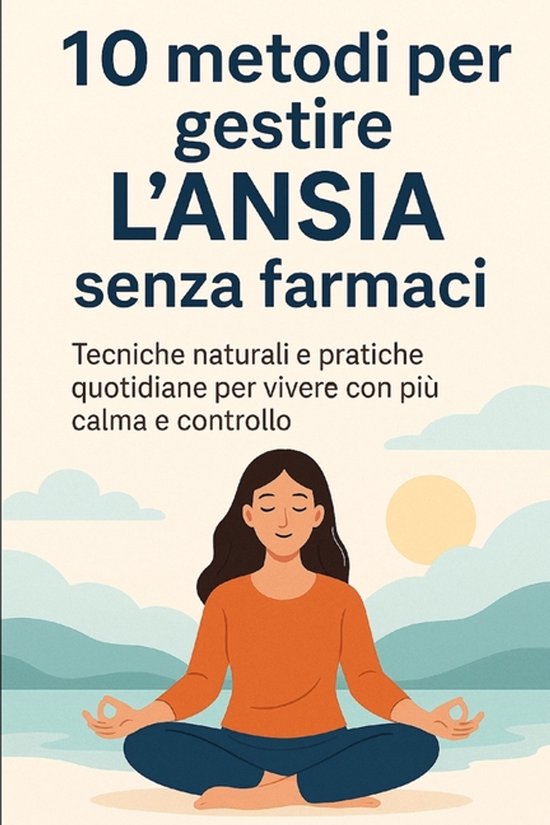 10 Metodi Per Gestire l'Ansia Senza Farmaci - cover