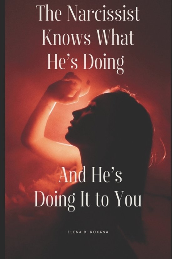 The Narcissist Knows What He's Doing - And He's Doing It to  ... - cover