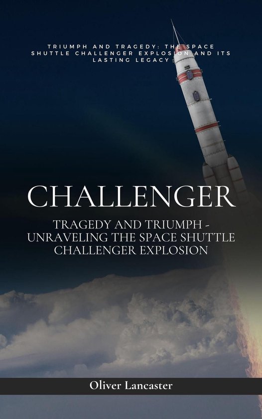 Challenger: Tragedy and Triumph - Unraveling the Space Shutt ... - cover