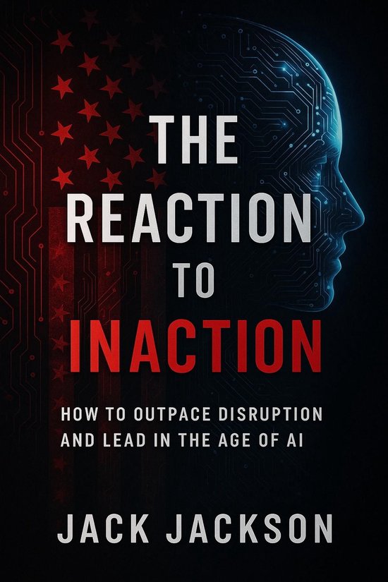 The Reaction to Inaction How to Outpace Disruption and Lead  ... - cover
