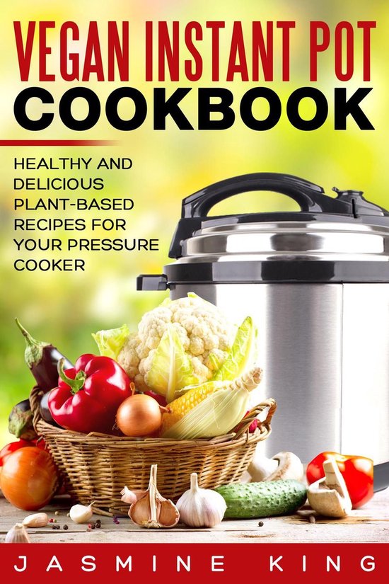 Vegan Instant Pot Cookbook: Healthy and Delicious Plant-Base ... - cover
